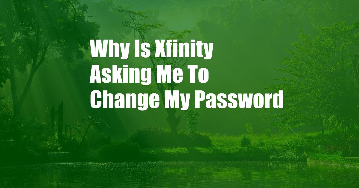 Why Is Xfinity Asking Me To Change My Password