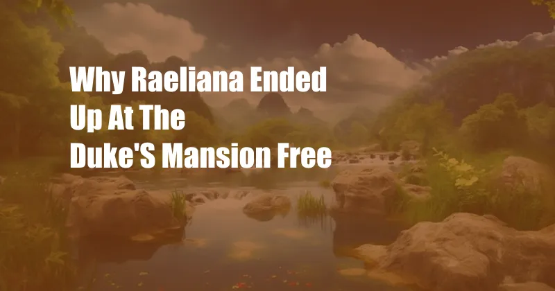 Why Raeliana Ended Up At The Duke'S Mansion Free