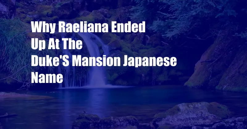 Why Raeliana Ended Up At The Duke'S Mansion Japanese Name