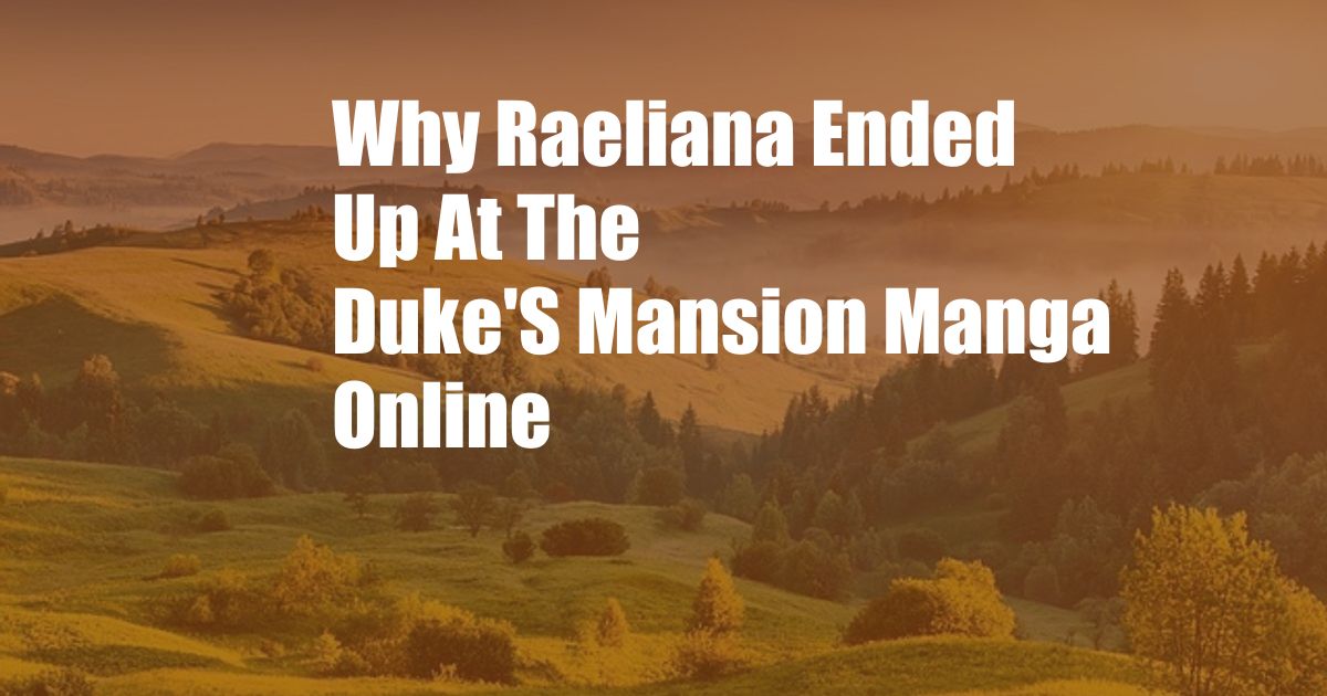 Why Raeliana Ended Up At The Duke'S Mansion Manga Online