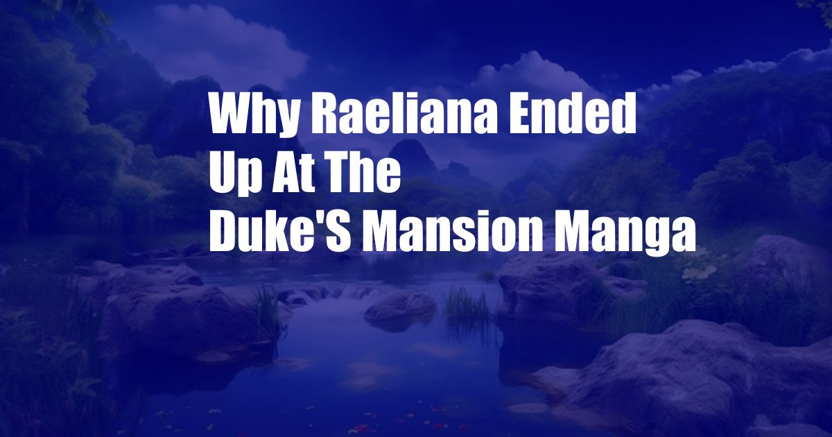Why Raeliana Ended Up At The Duke'S Mansion Manga