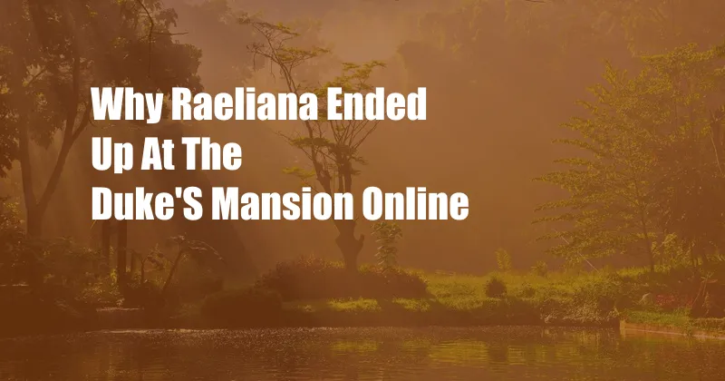 Why Raeliana Ended Up At The Duke'S Mansion Online