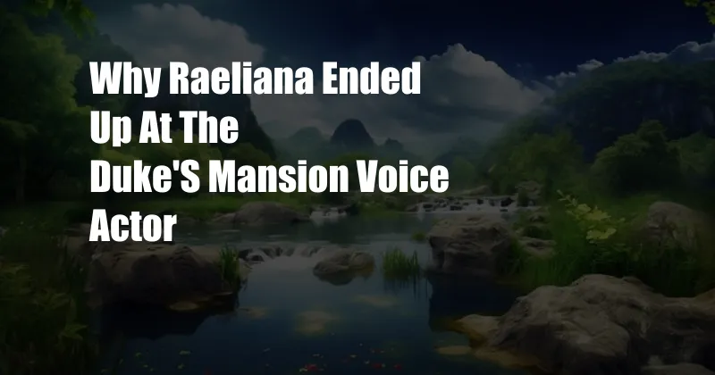 Why Raeliana Ended Up At The Duke'S Mansion Voice Actor
