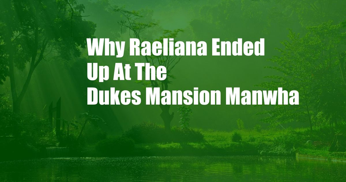 Why Raeliana Ended Up At The Dukes Mansion Manwha