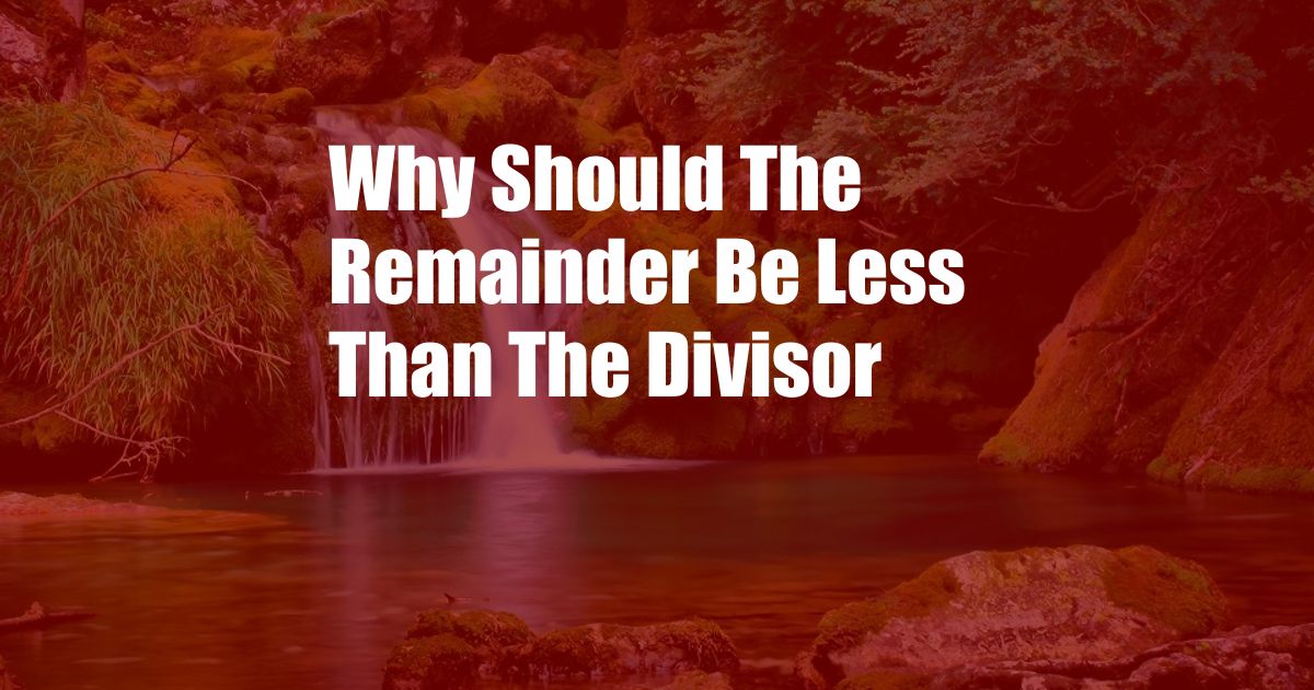 Why Should The Remainder Be Less Than The Divisor