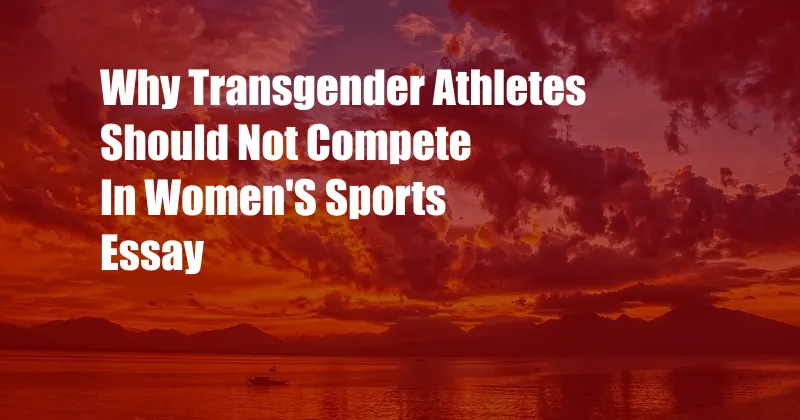 Why Transgender Athletes Should Not Compete In Women'S Sports Essay
