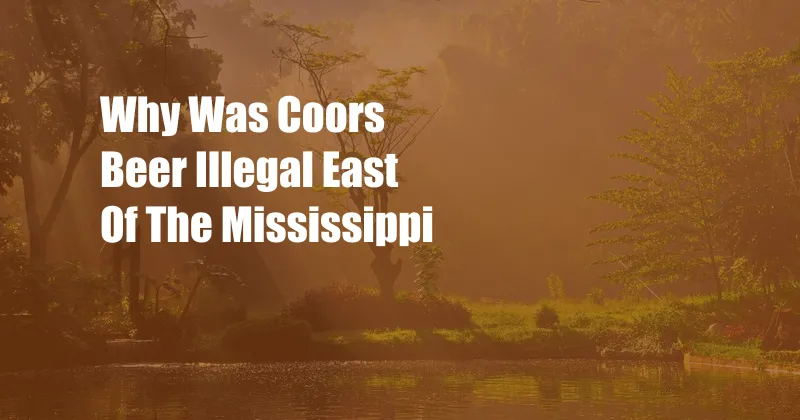 Why Was Coors Beer Illegal East Of The Mississippi