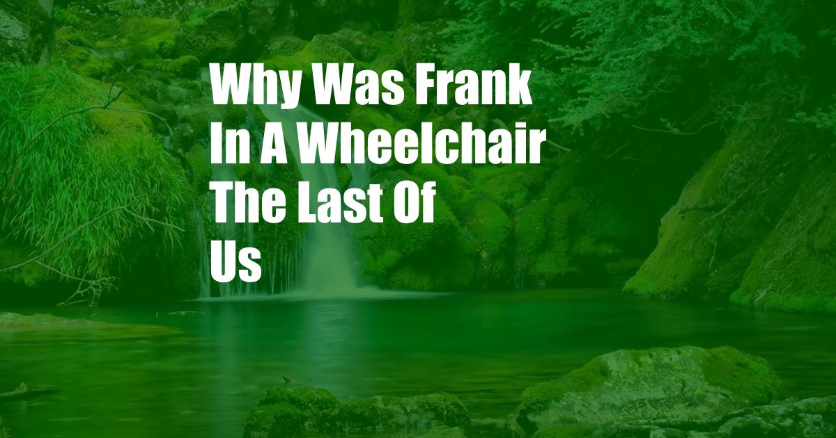 Why Was Frank In A Wheelchair The Last Of Us