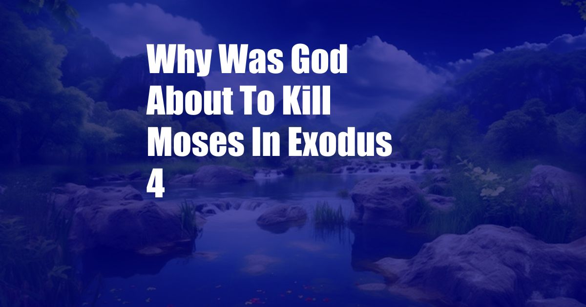 Why Was God About To Kill Moses In Exodus 4