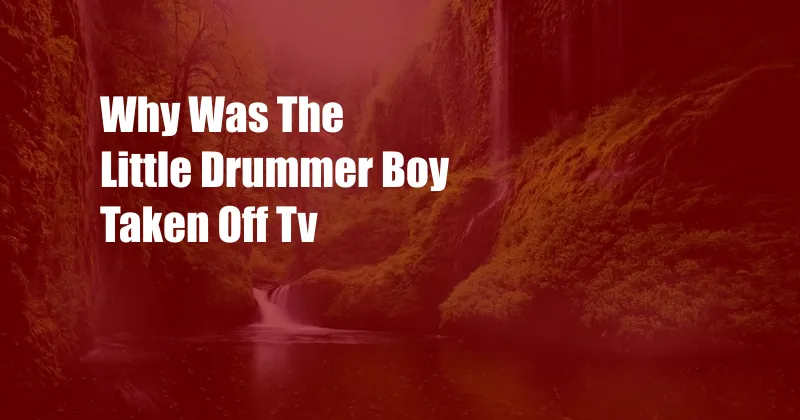 Why Was The Little Drummer Boy Taken Off Tv