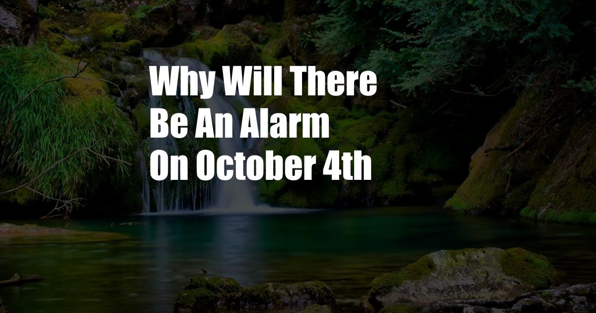 Why Will There Be An Alarm On October 4th