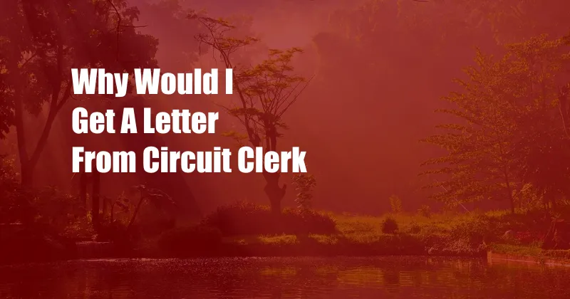 Why Would I Get A Letter From Circuit Clerk