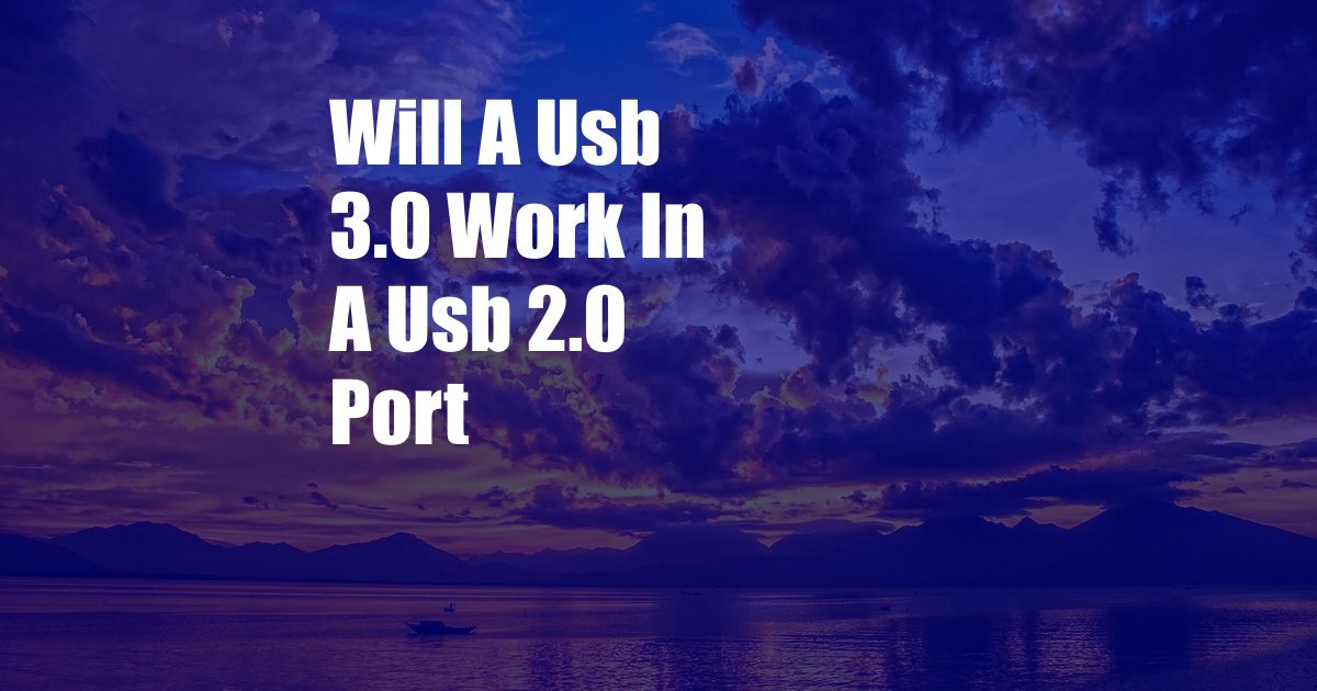 Will A Usb 3.0 Work In A Usb 2.0 Port