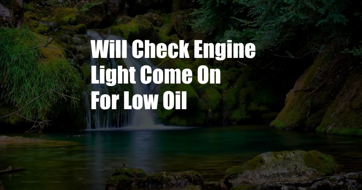 Will Check Engine Light Come On For Low Oil