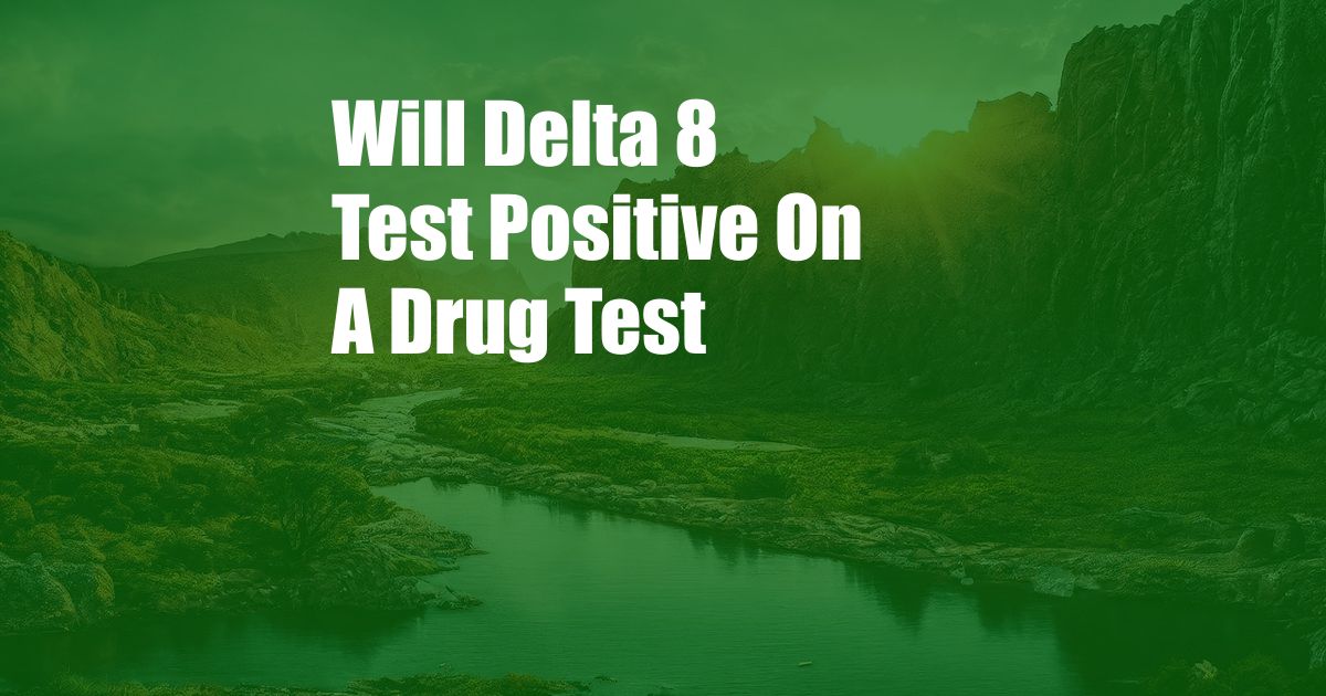 Will Delta 8 Test Positive On A Drug Test 