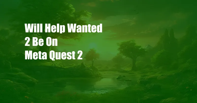 Will Help Wanted 2 Be On Meta Quest 2