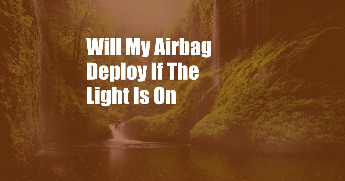 Will My Airbag Deploy If The Light Is On