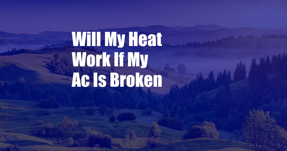 Will My Heat Work If My Ac Is Broken