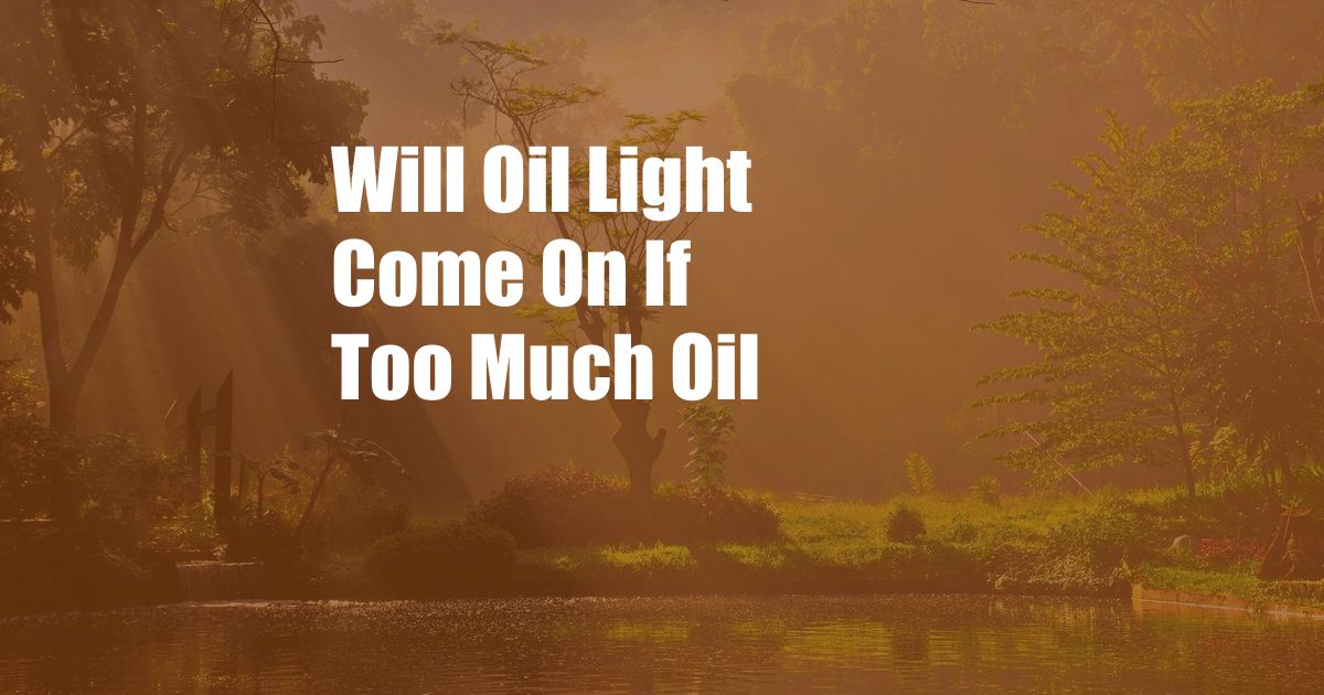 Will Oil Light Come On If Too Much Oil