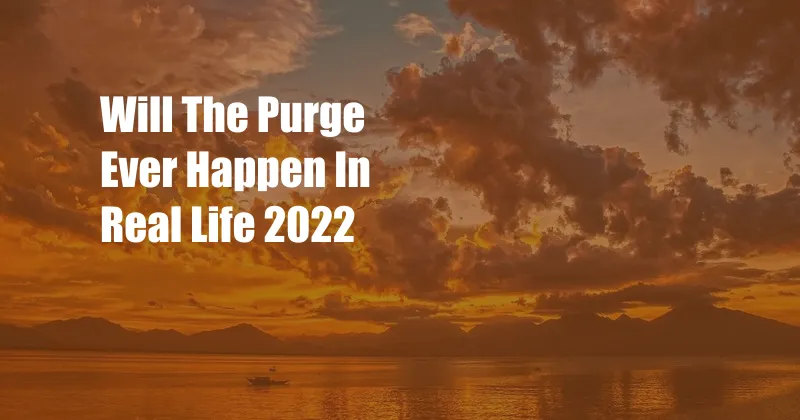 Will The Purge Ever Happen In Real Life 2022