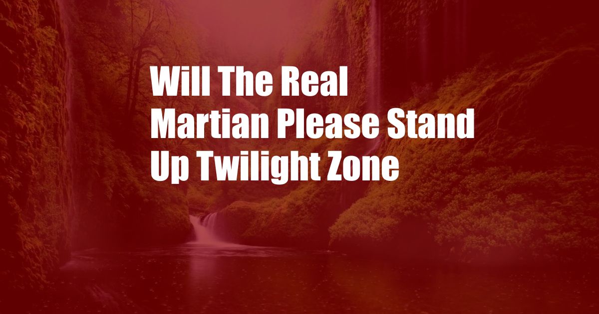 Will The Real Martian Please Stand Up Twilight Zone