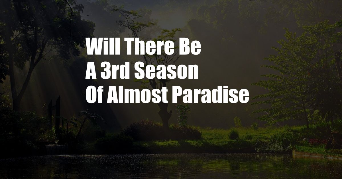 Will There Be A 3rd Season Of Almost Paradise
