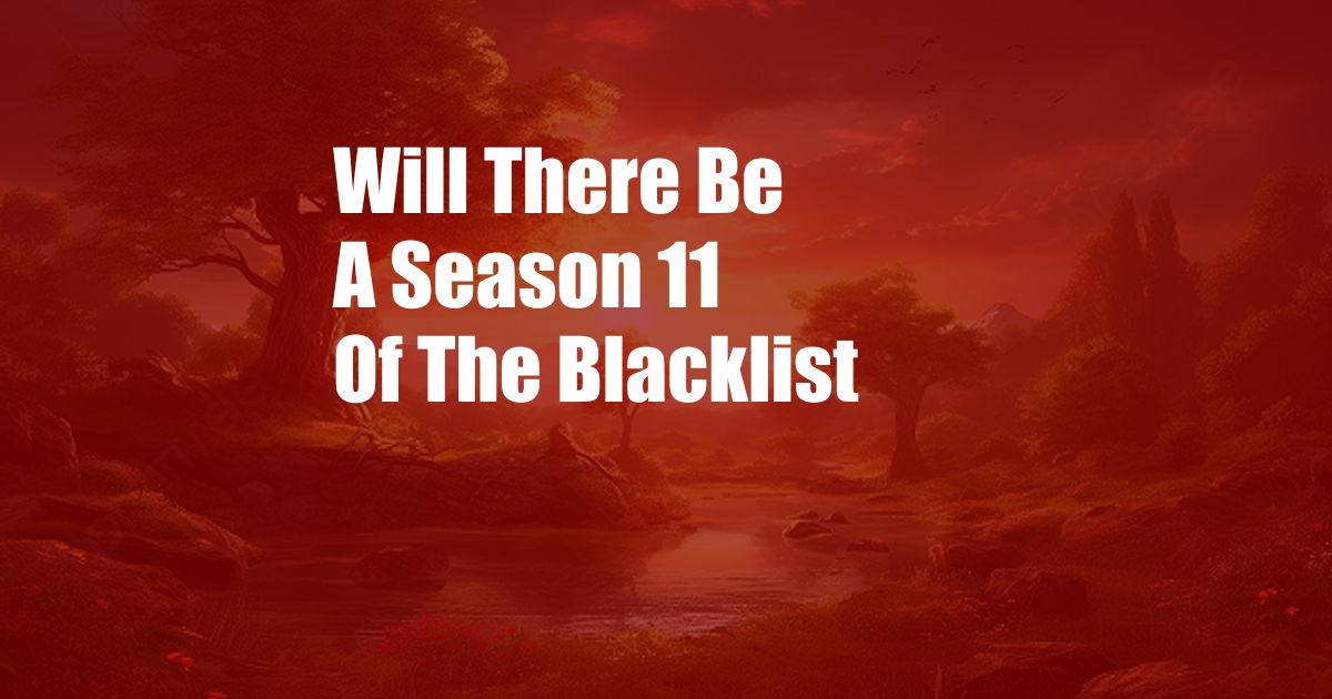 Will There Be A Season 11 Of The Blacklist