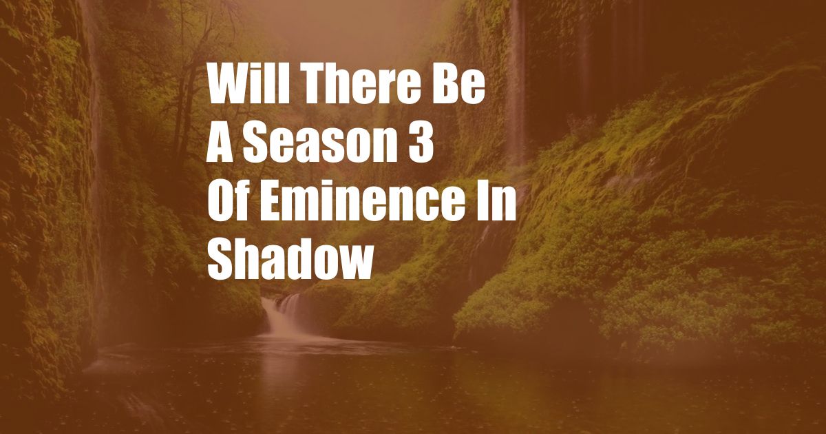 Will There Be A Season 3 Of Eminence In Shadow