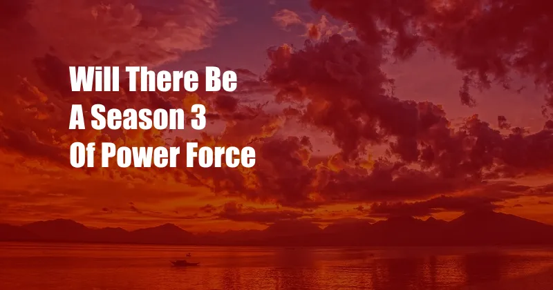 Will There Be A Season 3 Of Power Force