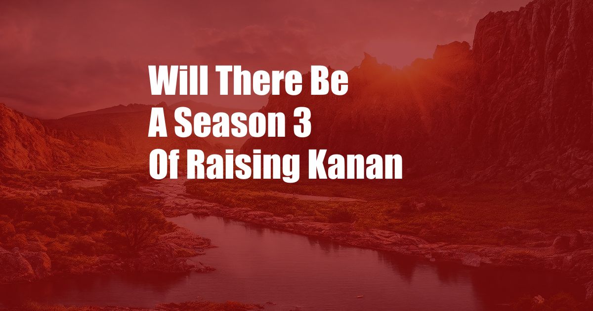 Will There Be A Season 3 Of Raising Kanan