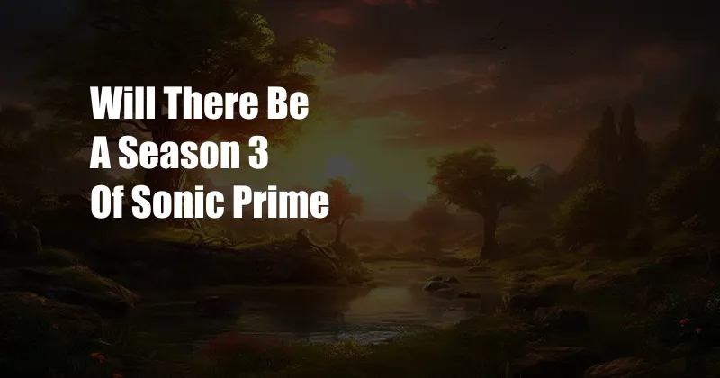 Will There Be A Season 3 Of Sonic Prime