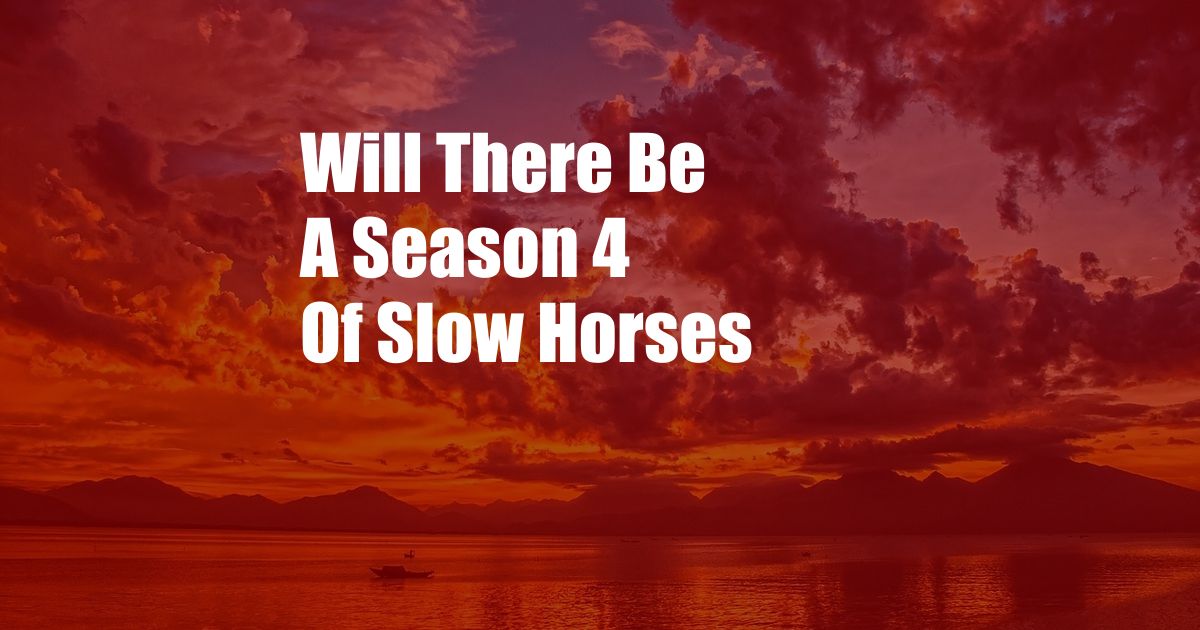 Will There Be A Season 4 Of Slow Horses