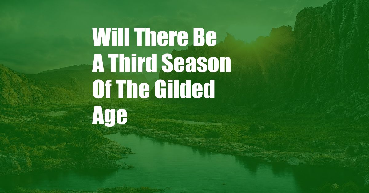Will There Be A Third Season Of The Gilded Age