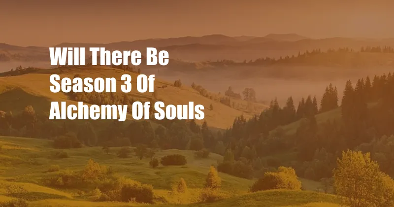 Will There Be Season 3 Of Alchemy Of Souls