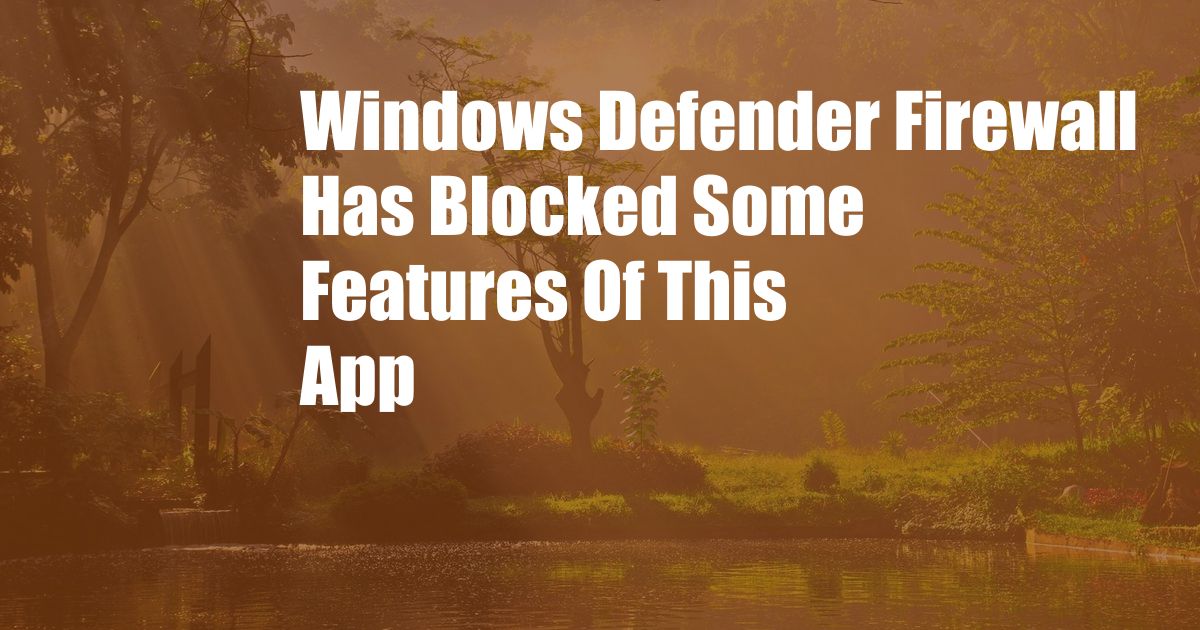 Windows Defender Firewall Has Blocked Some Features Of This App