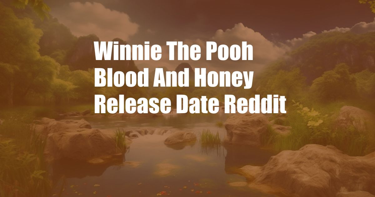 Winnie The Pooh Blood And Honey Release Date Reddit