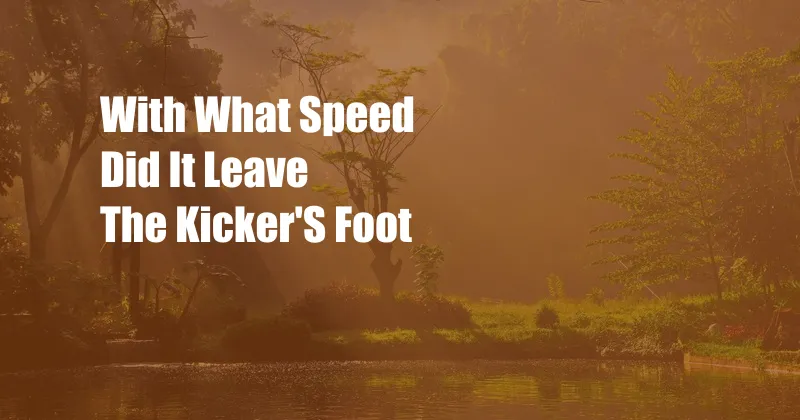 With What Speed Did It Leave The Kicker'S Foot