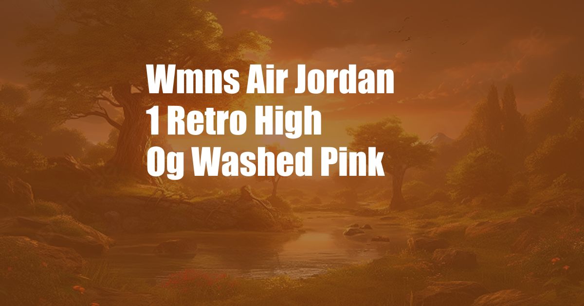 Wmns Air Jordan 1 Retro High Og Washed Pink
