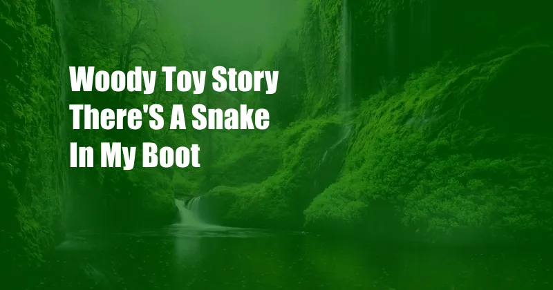 Woody Toy Story There'S A Snake In My Boot