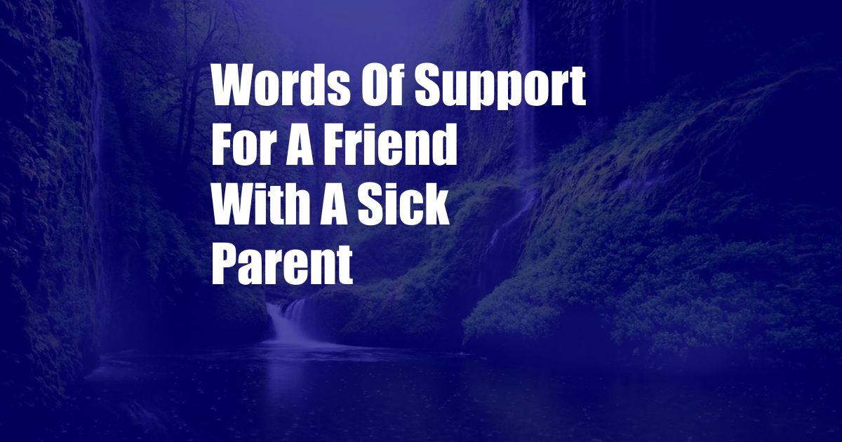 Words Of Support For A Friend With A Sick Parent