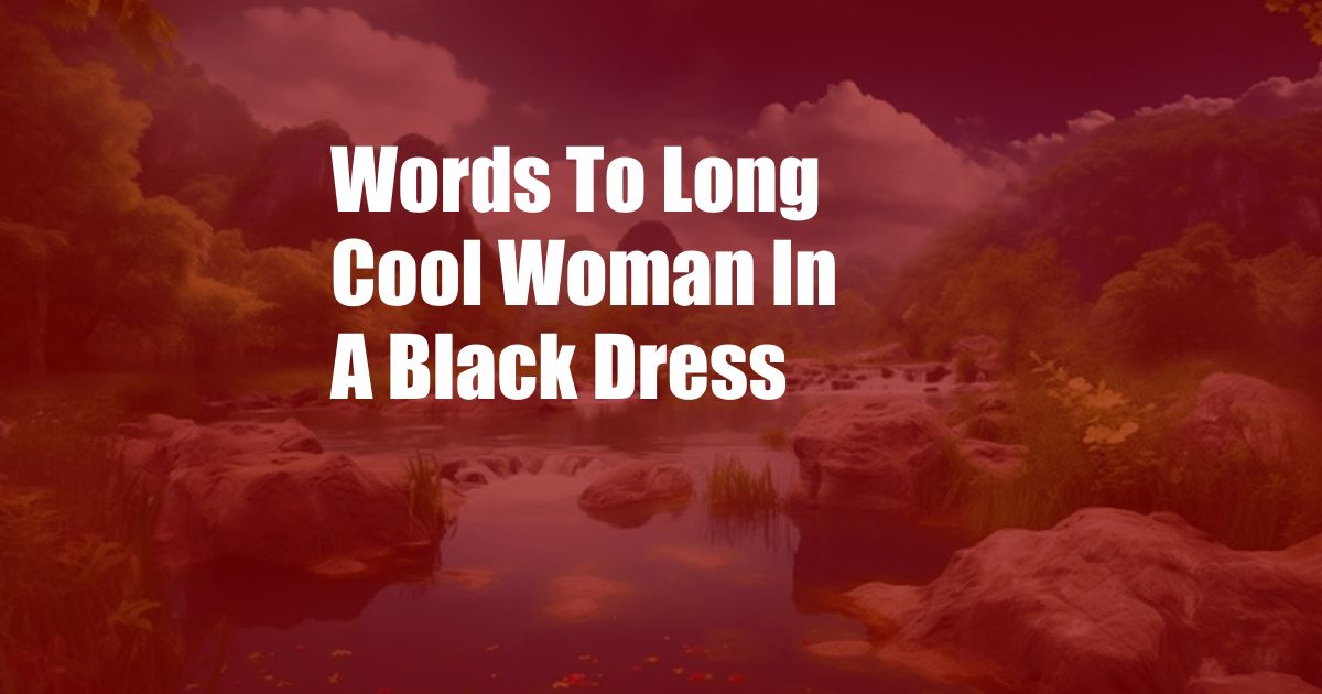 Words To Long Cool Woman In A Black Dress