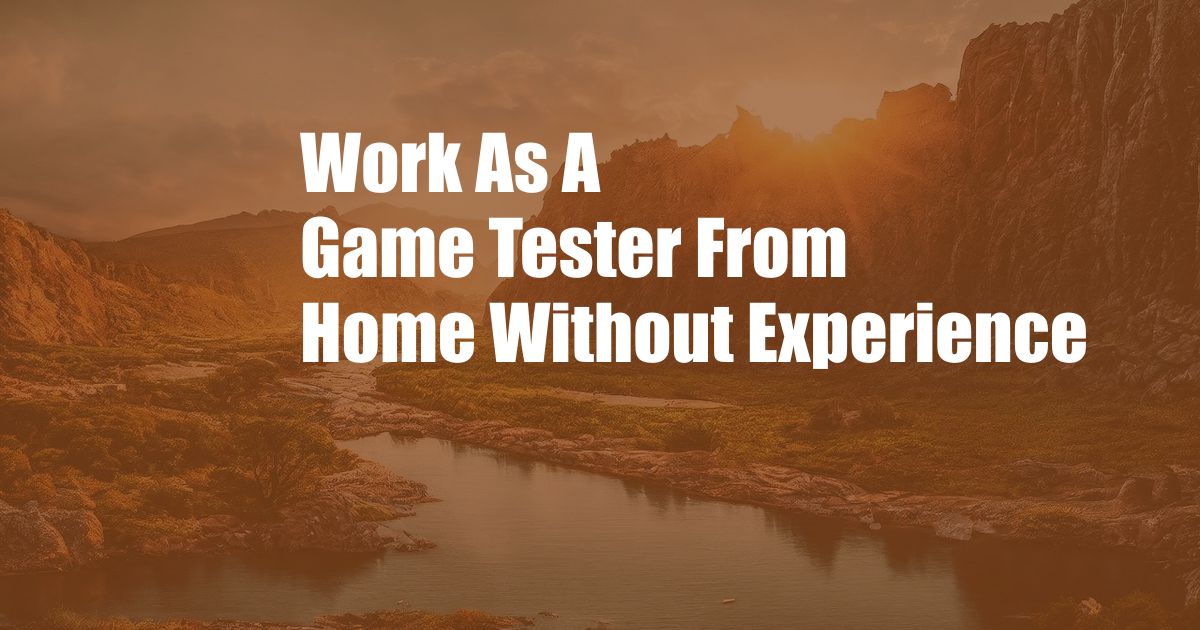 Work As A Game Tester From Home Without Experience