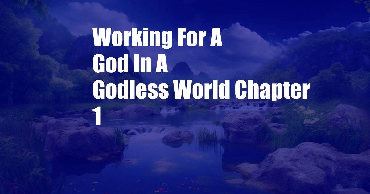 Working For A God In A Godless World Chapter 1