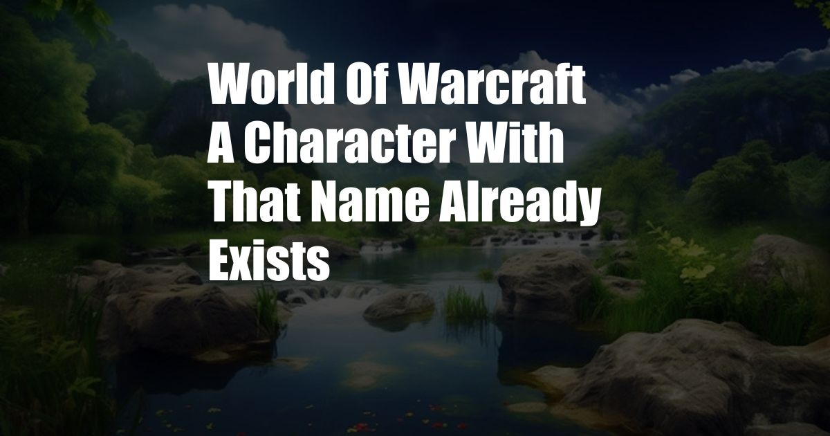 World Of Warcraft A Character With That Name Already Exists