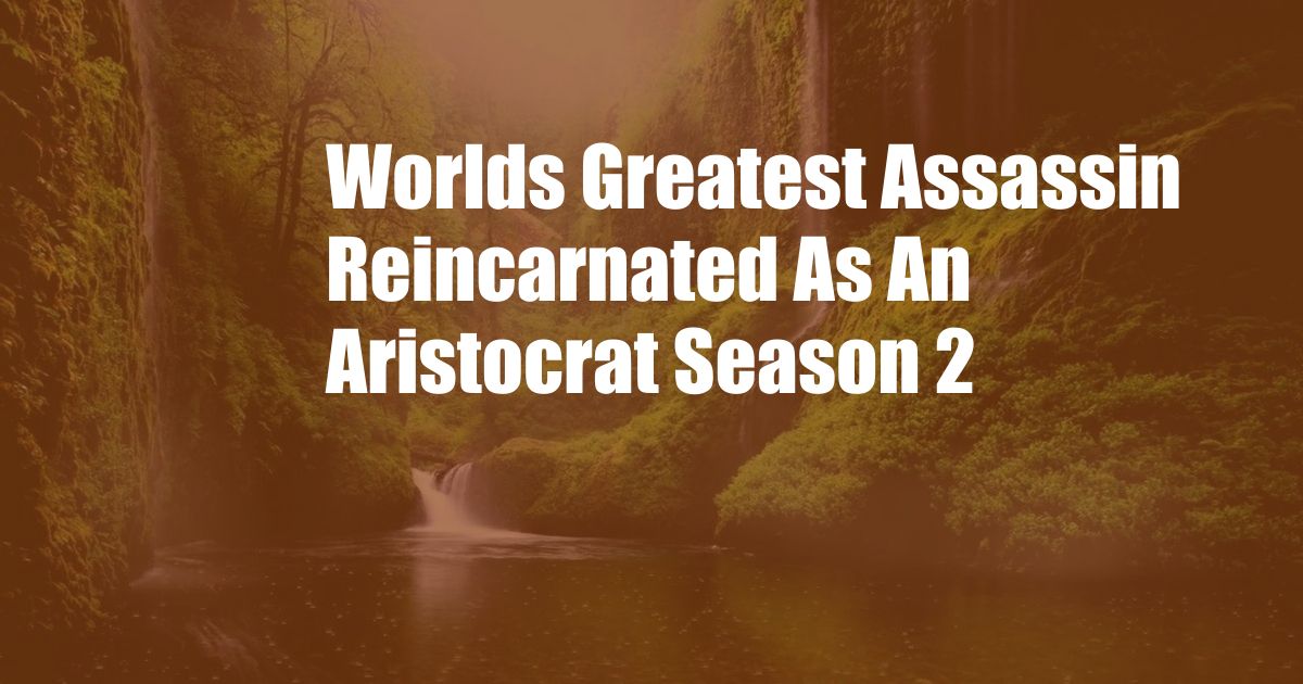 Worlds Greatest Assassin Reincarnated As An Aristocrat Season 2