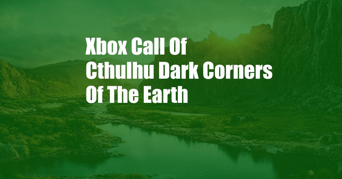 Xbox Call Of Cthulhu Dark Corners Of The Earth