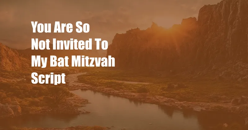 You Are So Not Invited To My Bat Mitzvah Script