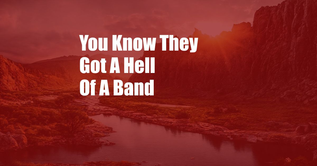 You Know They Got A Hell Of A Band