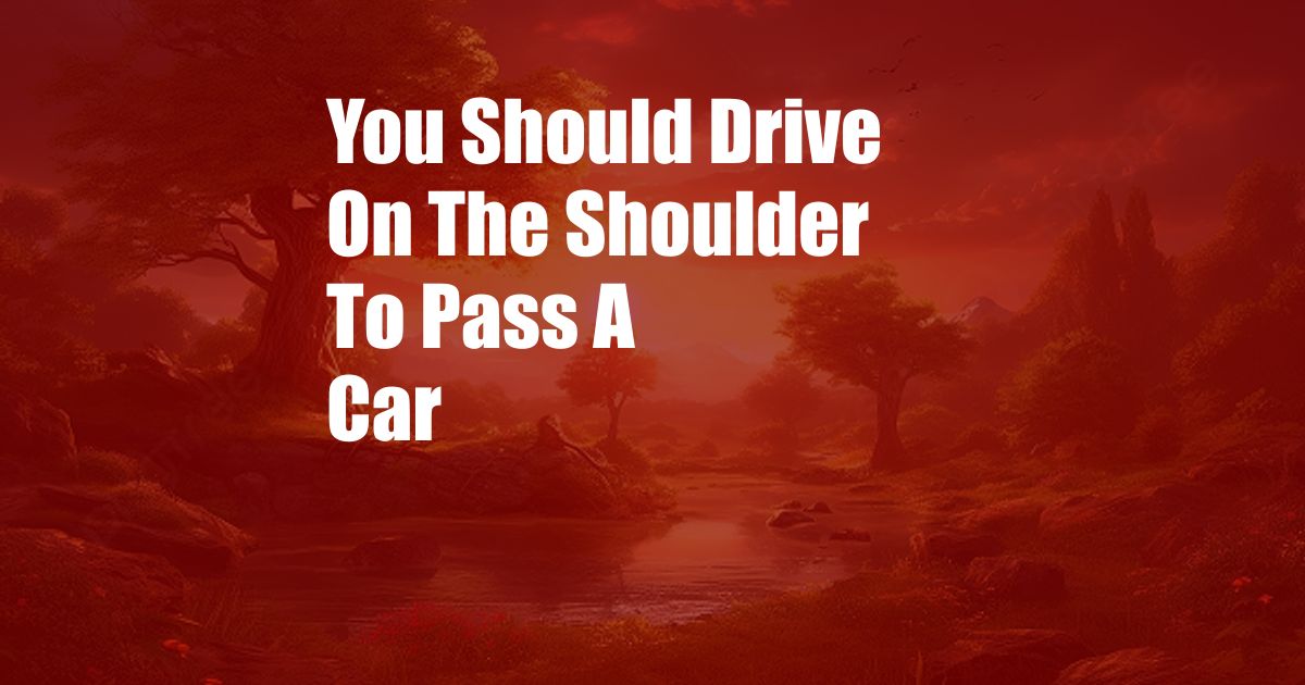 You Should Drive On The Shoulder To Pass A Car