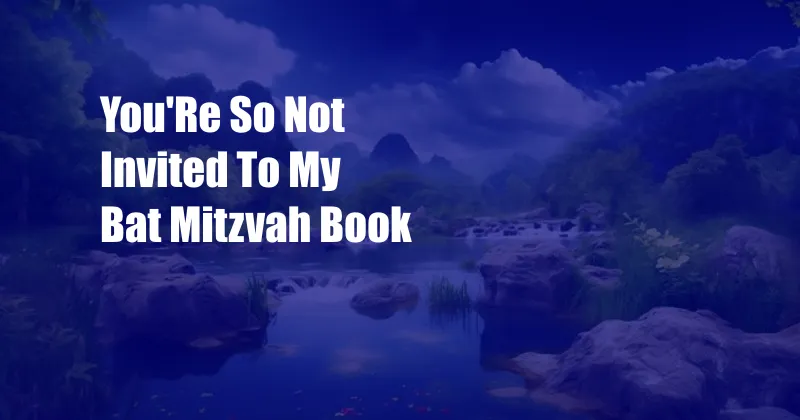 You'Re So Not Invited To My Bat Mitzvah Book